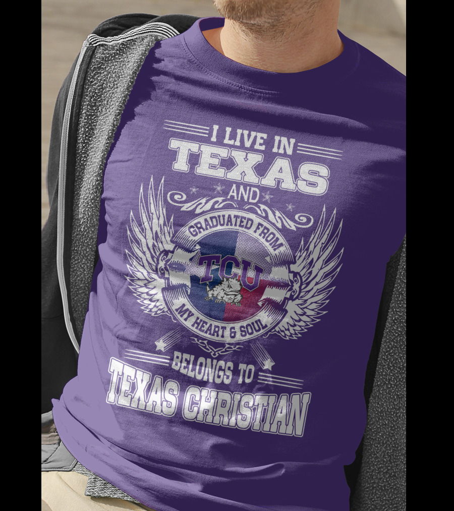 I Live IN Texas And Graduated From Tcu Belongs To Texas Christian T-Shirt
