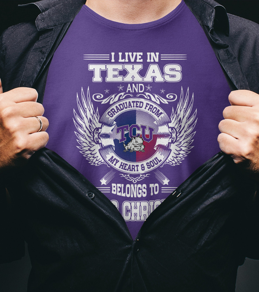 I Live IN Texas And Graduated From Tcu Belongs To Texas Christian T-Shirt