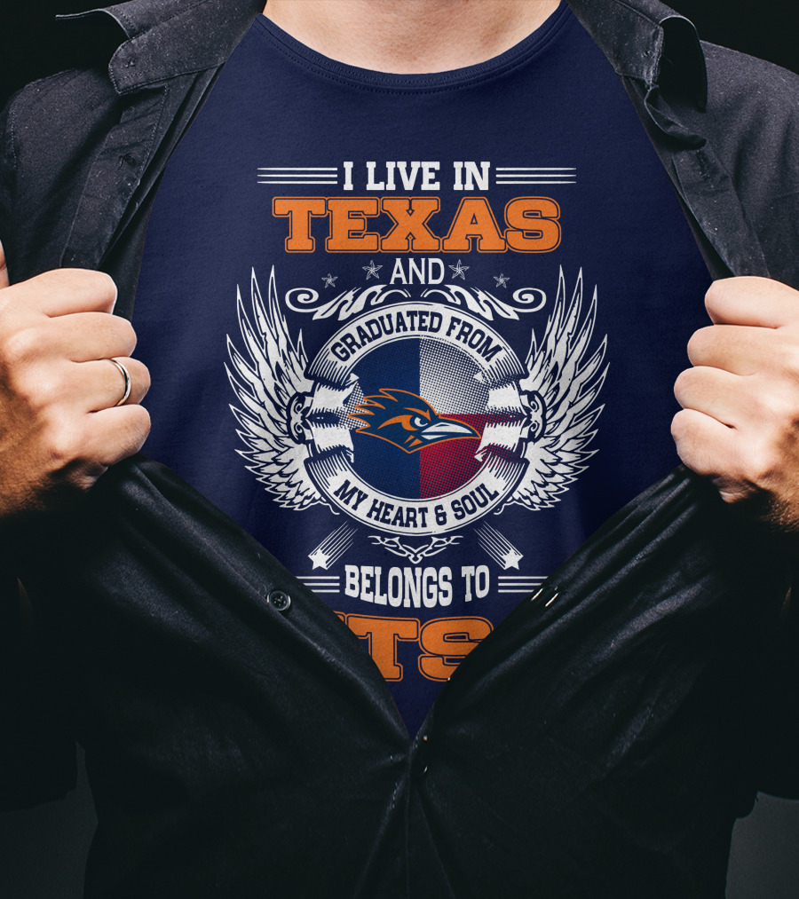 I Live IN Texas And Graduated From My Heart And Soul Belongs To Utsa T-Shirt