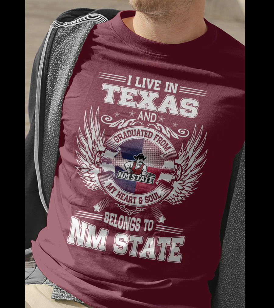 I Live In Texas Graduated From NM State My Heart And Soul Belongs To NM State T-Shirt