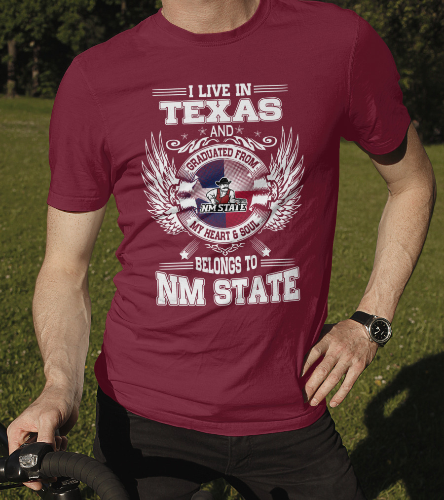 I Live In Texas Graduated From NM State My Heart And Soul Belongs To NM State T-Shirt