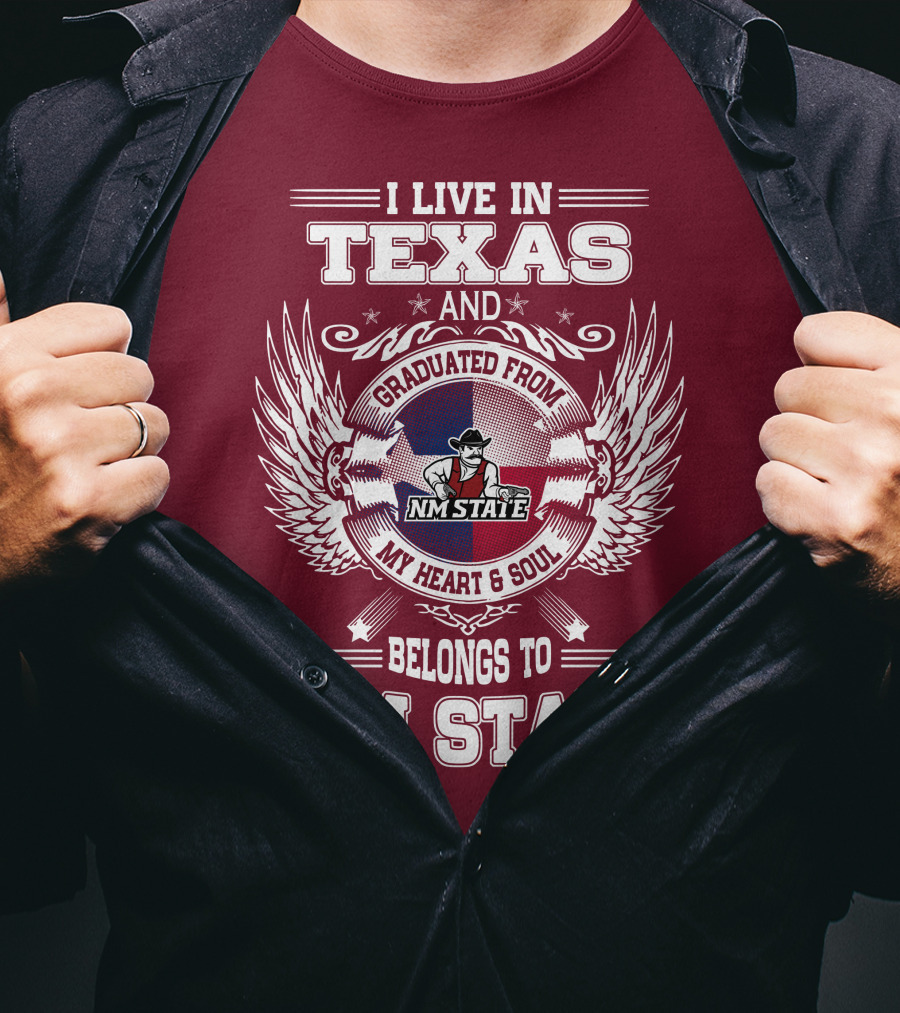 I Live In Texas Graduated From NM State My Heart And Soul Belongs To NM State T-Shirt