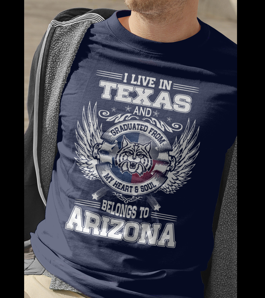 I Live IN Texas And Graduated From My Heart And Soul Belongs To Arizona T-Shirt