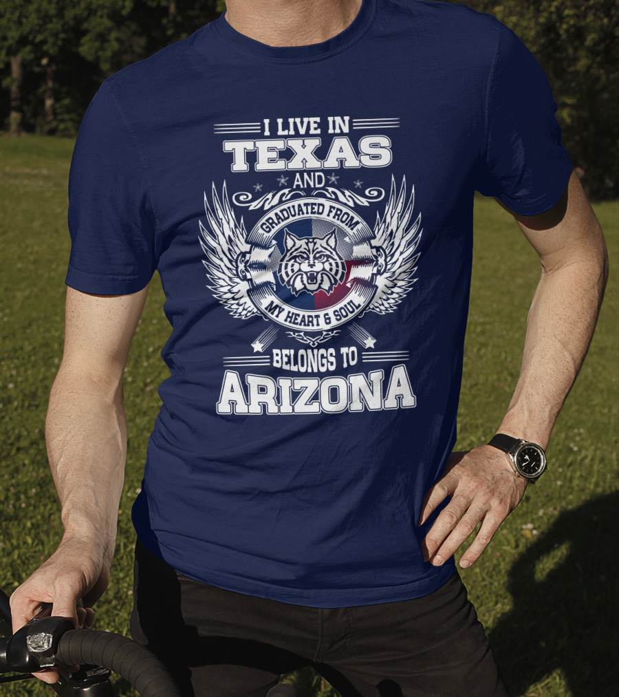 I Live IN Texas And Graduated From My Heart And Soul Belongs To Arizona T-Shirt