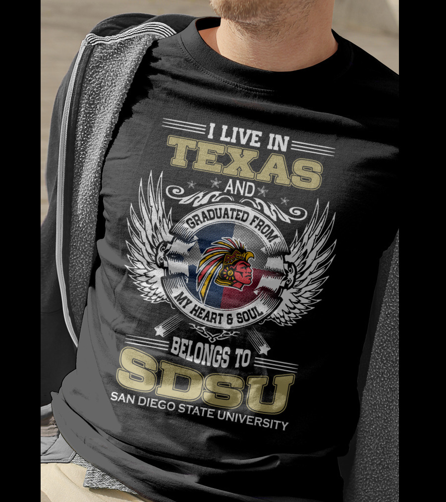 I Live IN Texas And Graduated From My Heart And Soul Belongs To Sdsu San Diego State University T-Shirt