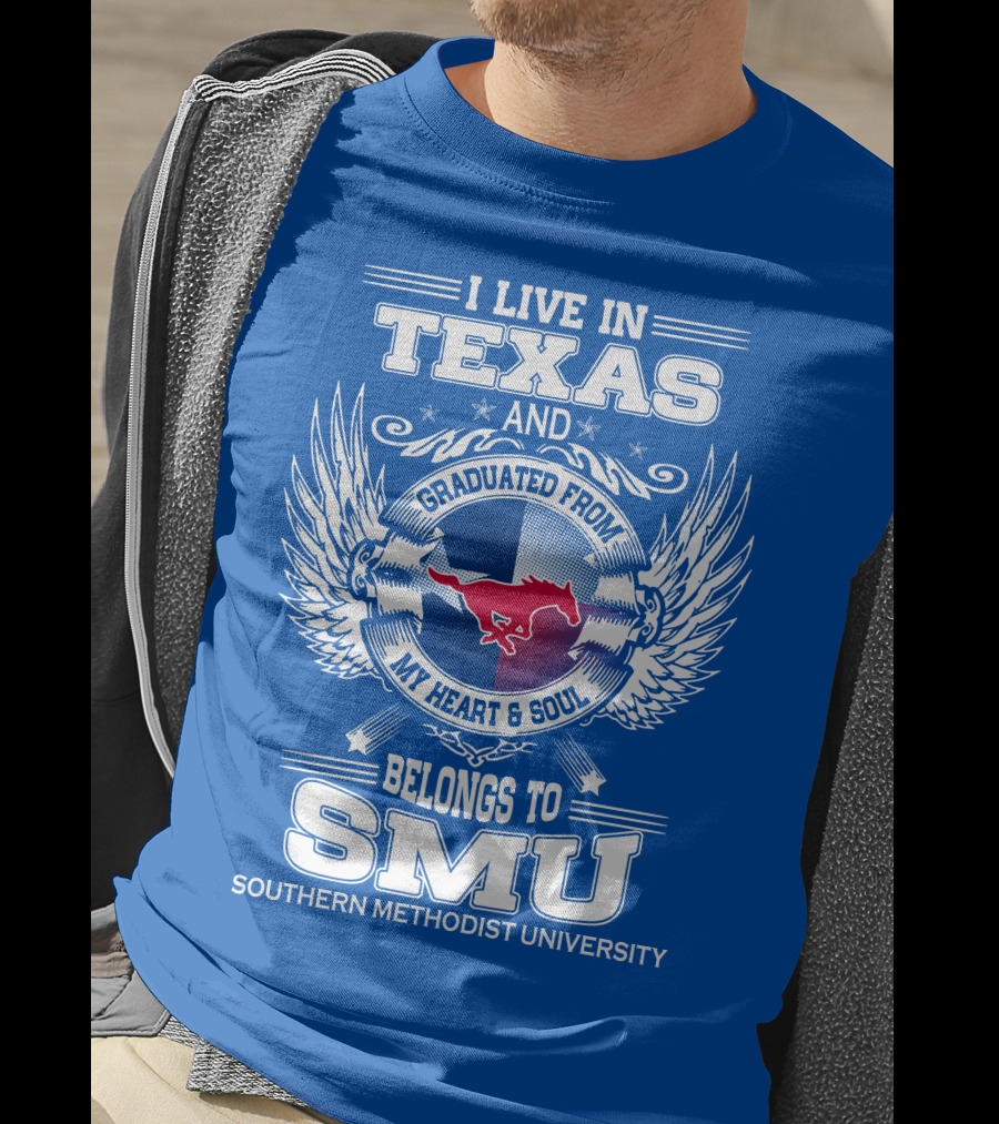 I Live IN Texas And Graduated From My Heart And Soul Belongs To Smu Southern Methodist University T-Shirt