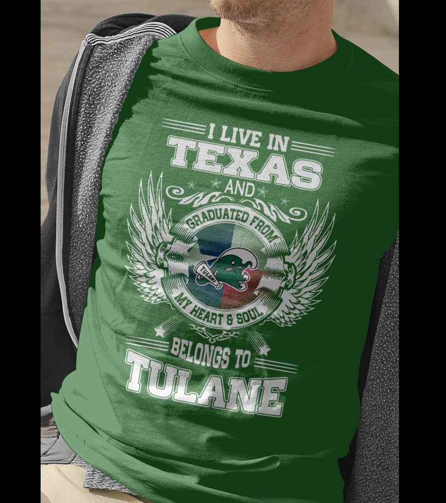 I Live IN Texas And Graduated From My Heart And Soul Belongs To Tulane T-Shirt