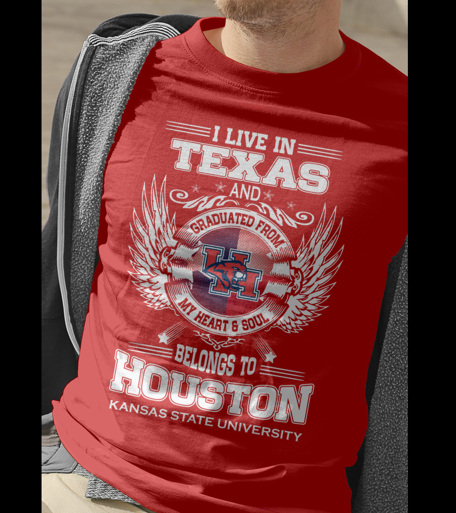 I Live In Texas Graduated From Kansas State University Belongs To Houston My Heart And Soul T-Shirt