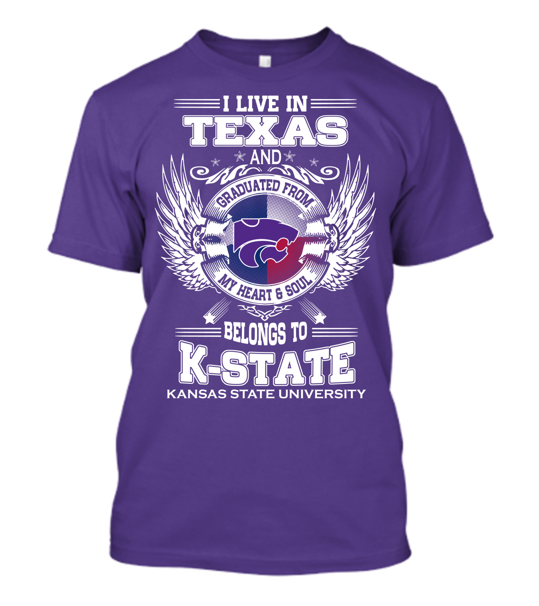 I Live In Texas And Graduated From My Heart And Soul Belongs To Kansas State University K-State T-Shirt