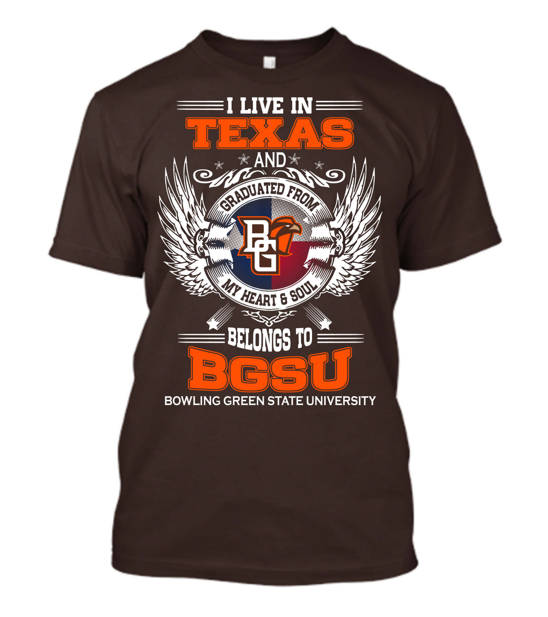 I Live In Texas And Graduated From Bowling Green State University My Heart And Soul Belongs To BGSU T-Shirt