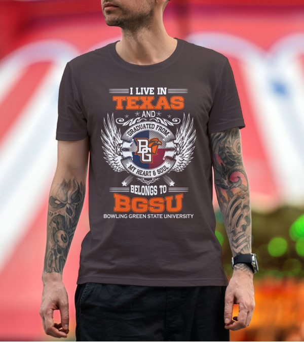 Premium T-Shirt: I Live in Texas and Graduated from Bowling Green State University My Heart and Soul Belongs to BGSU T-Shirt I Live in Texas and Graduated from Bowling Green State University My Heart and Soul Belongs to BGSU T-Shirt