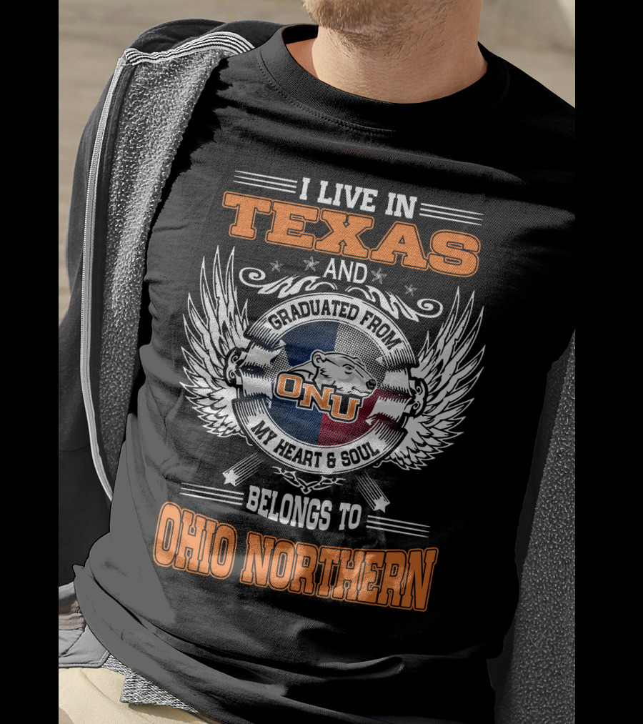 I Live In Texas Graduated From ONU My Heart And Soul Belongs To Ohio Northern T-Shirt