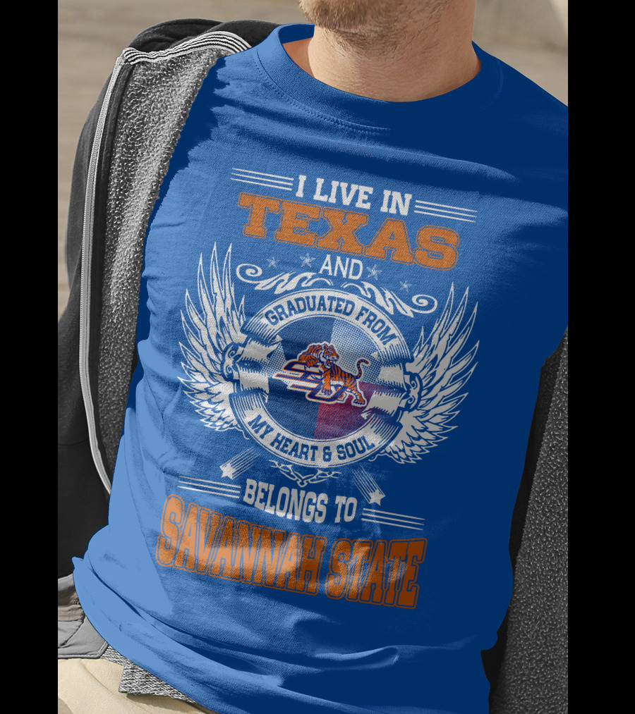 I Live IN Texas And Graduated From My Heart And Soul Belongs To Savannah State T-Shirt