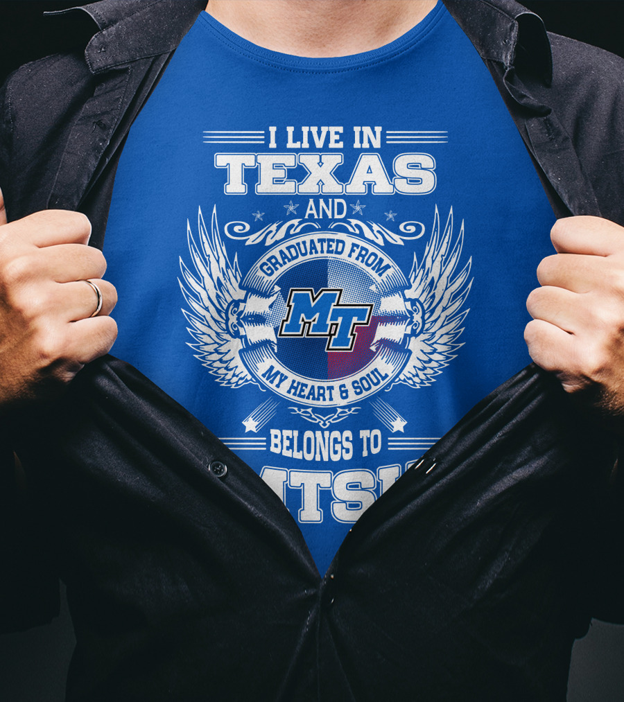 I Live In Texas Graduated From MTSU My Heart And Soul Belongs To MTSU T-Shirt