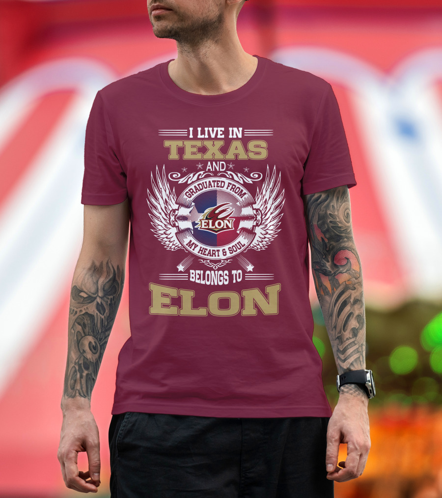 I LIVE IN TEXAS AND GRADUATED FROM ELON MY HEART and SOUL BELONGS TO ELON T-Shirt
