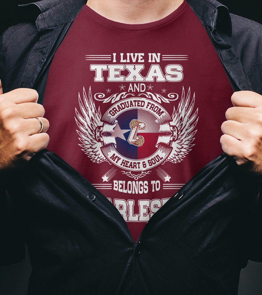 I Live IN Texas Graduated From Charleston My Heart And Soul Belongs To Charleston T-Shirt