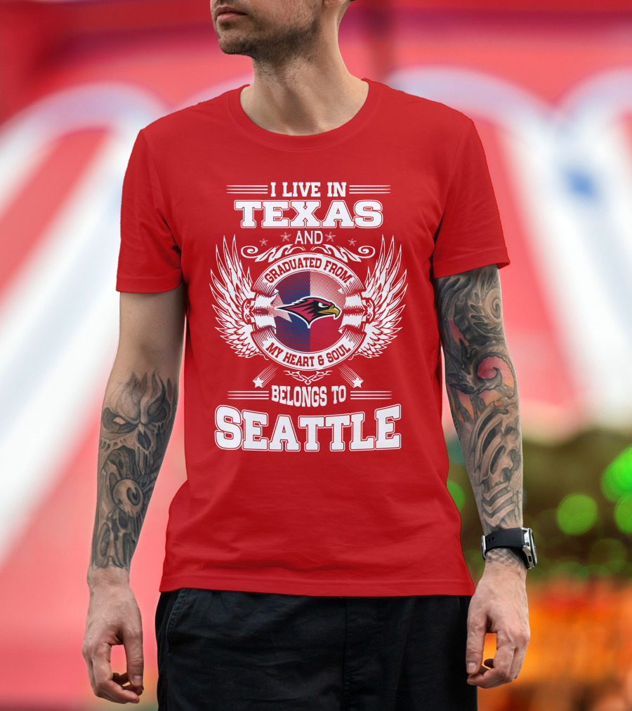 I LIVE IN TEXAS GRADUATED FROM MY HEART AND SOUL BELONGS TO SEATTLE T-Shirt