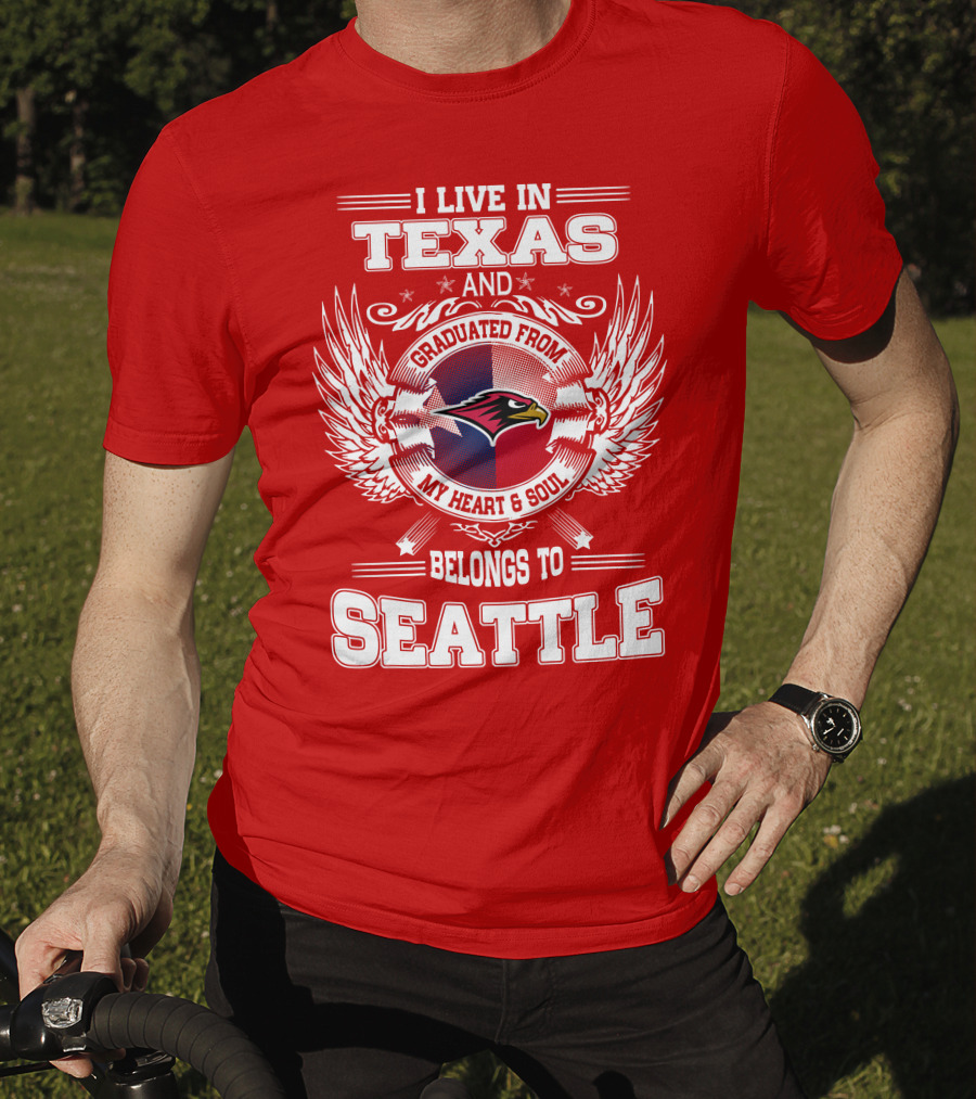 I Live IN Texas Graduated From My Heart And Soul Belongs To Seattle T-Shirt