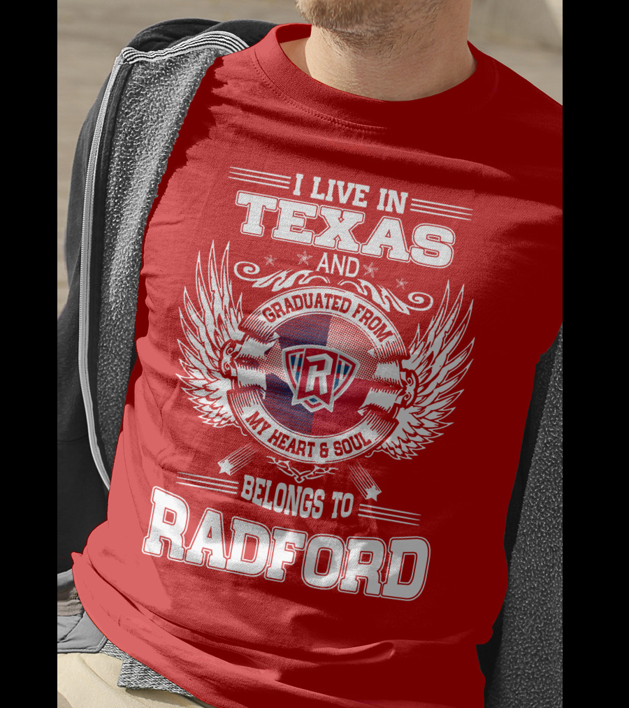I Live In Texas Graduated From Radford My Heart And Soul Belongs To Radford T-Shirt