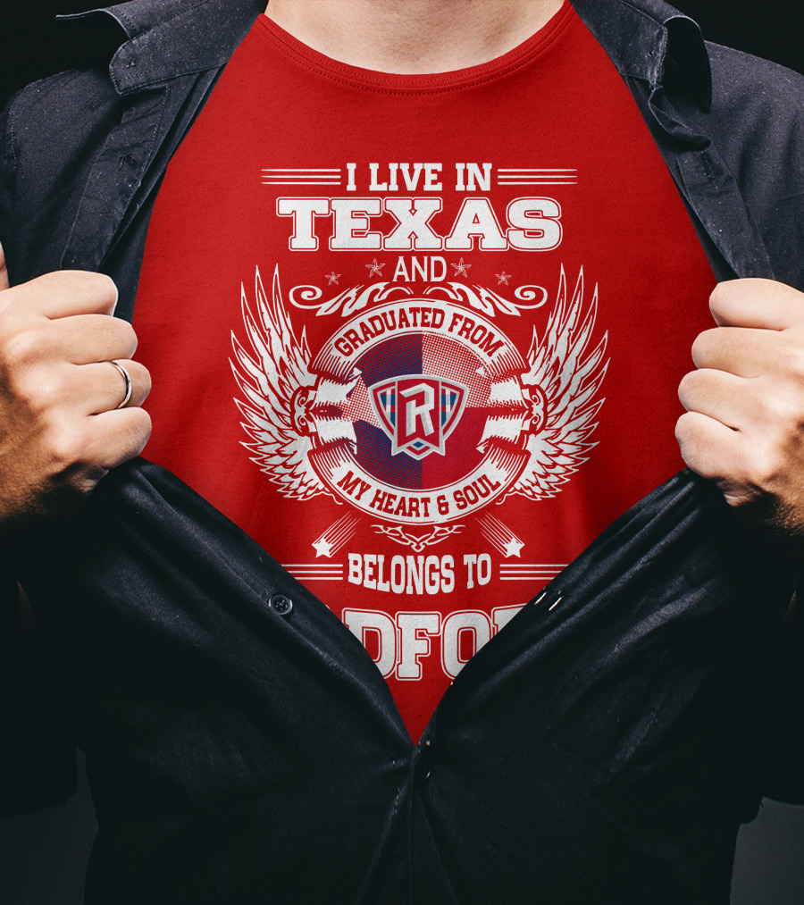 I Live In Texas Graduated From Radford My Heart And Soul Belongs To Radford T-Shirt