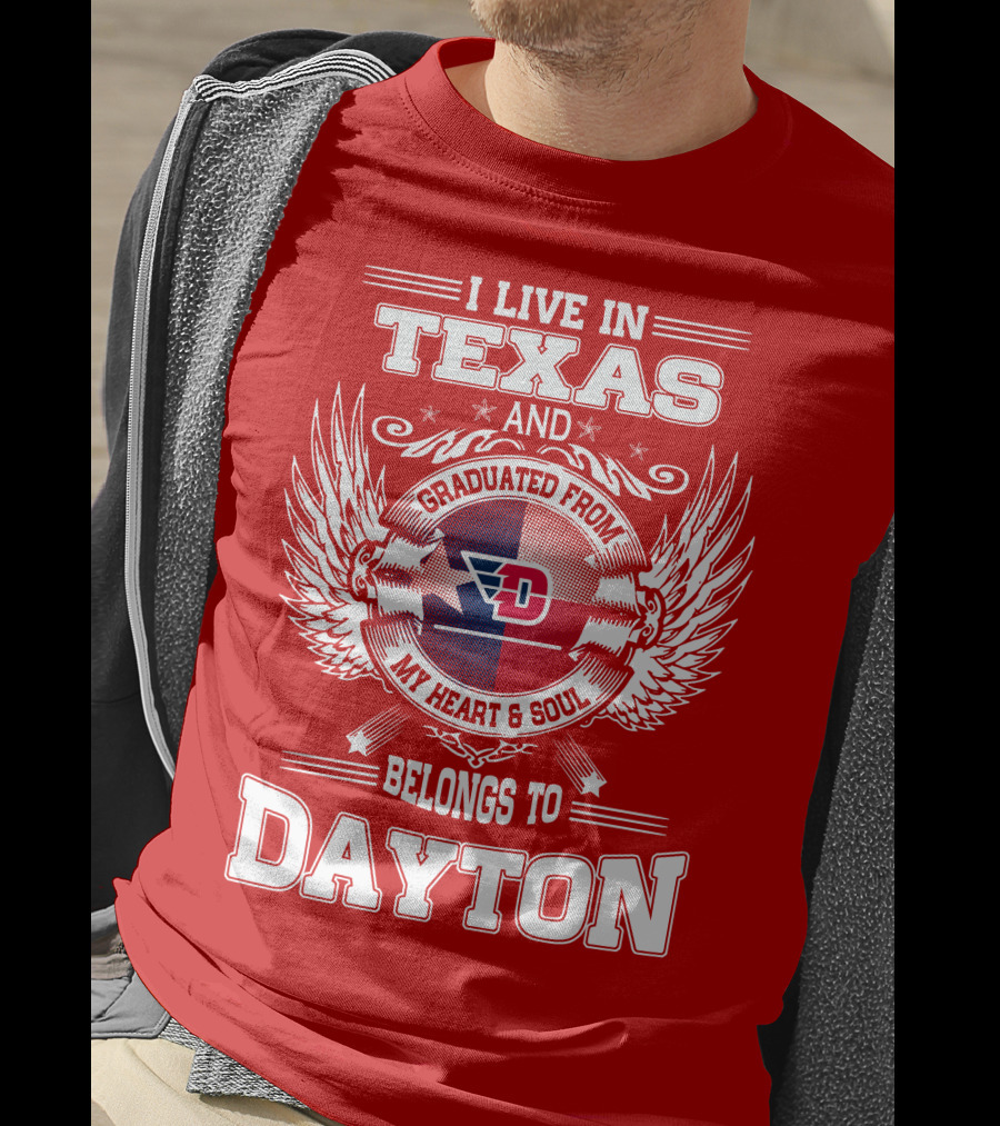 I Live In Texas And Graduated From My Heart And Soul Belongs To Dayton T-Shirt