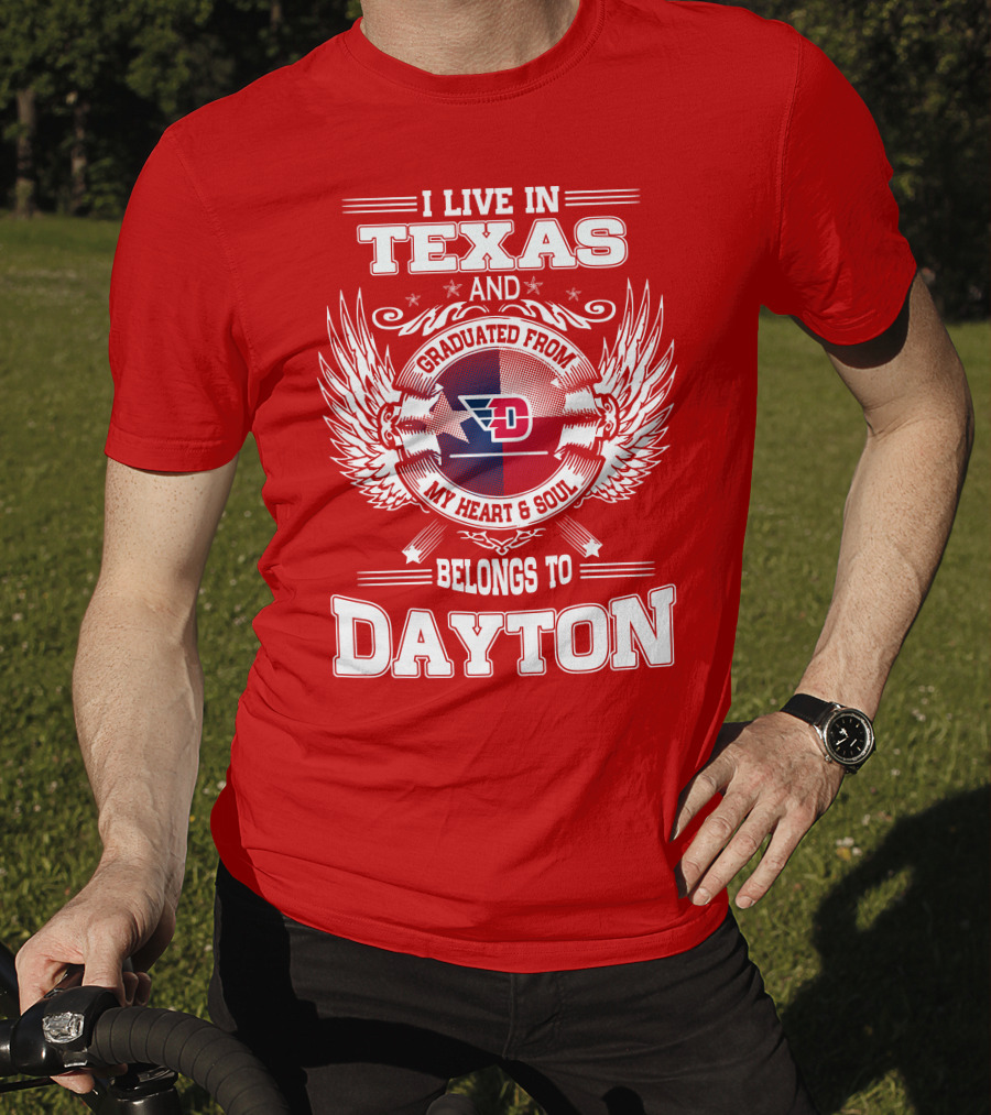 I Live In Texas And Graduated From My Heart And Soul Belongs To Dayton T-Shirt