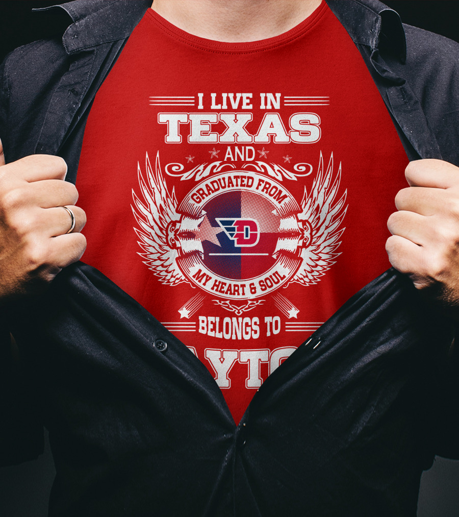 I Live In Texas And Graduated From My Heart And Soul Belongs To Dayton T-Shirt