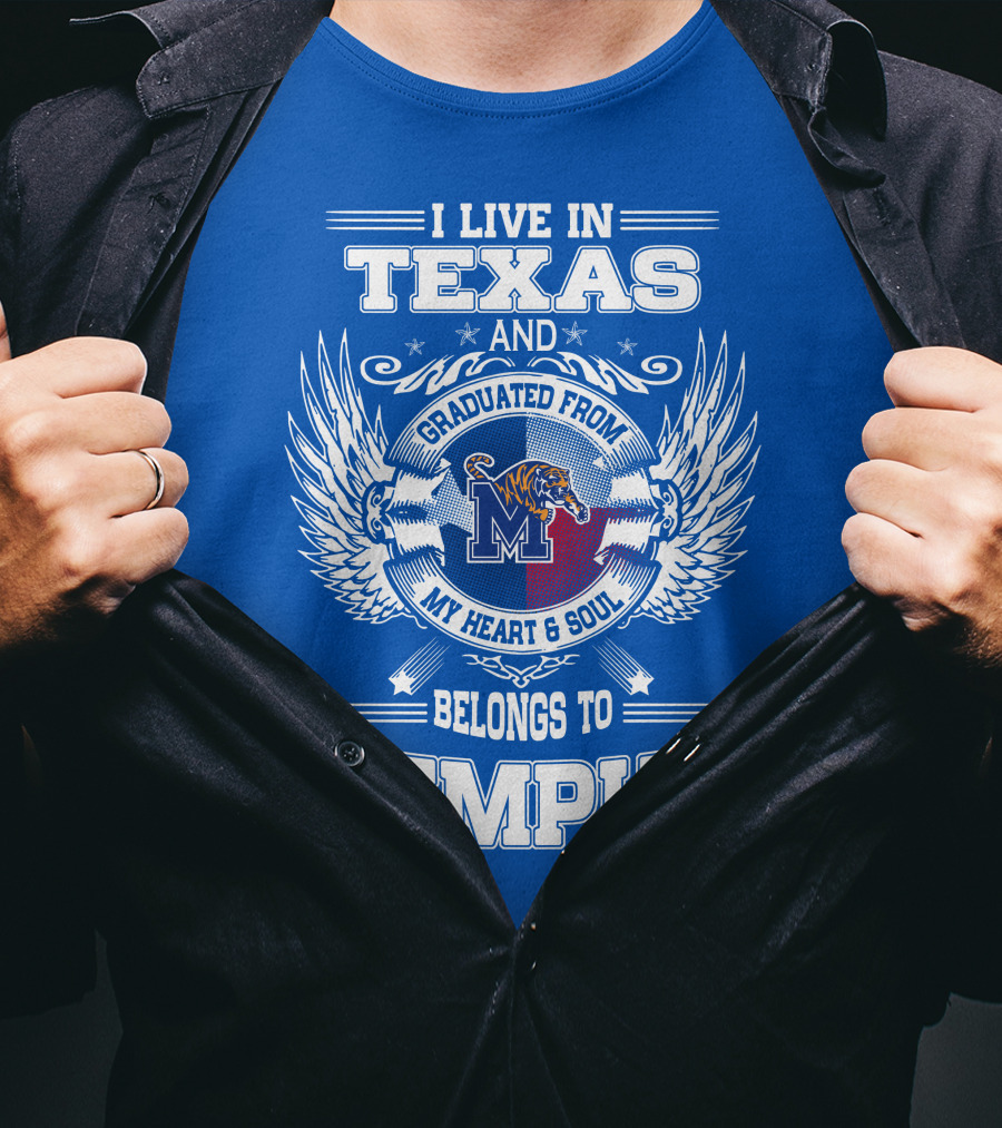 I Live In Texas Graduated From Memphis Belongs To My Heart And Soul T-Shirt