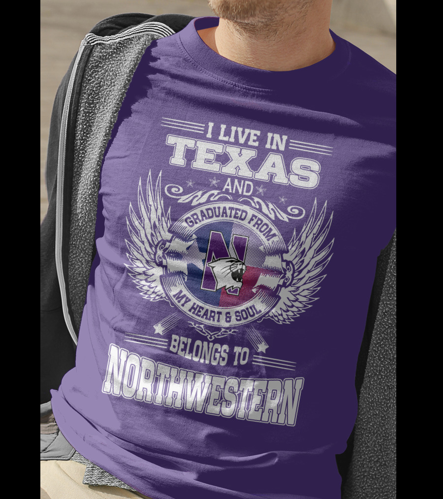 I Live In Texas And Graduated From My Heart And Soul Belongs To Northwestern T-Shirt