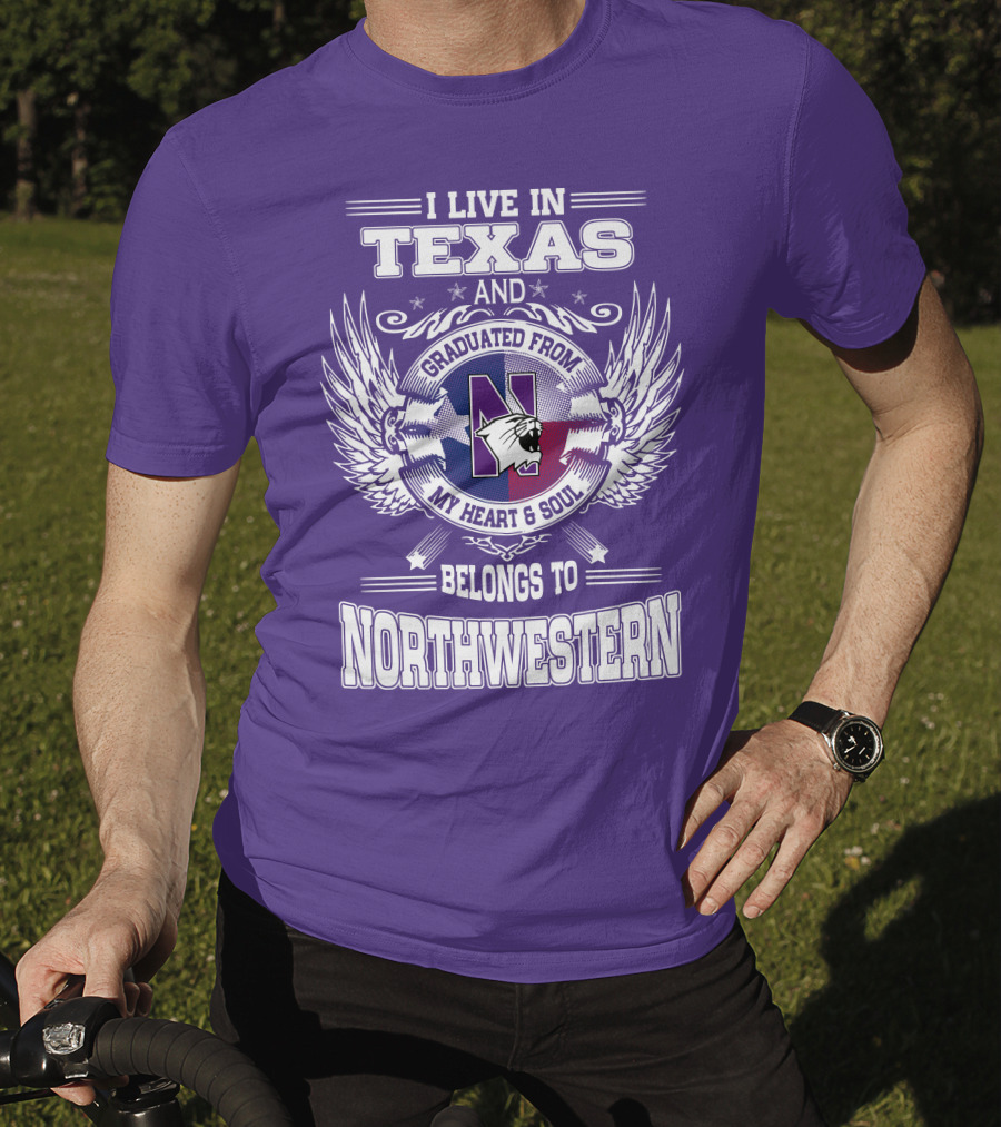 I Live In Texas And Graduated From My Heart And Soul Belongs To Northwestern T-Shirt