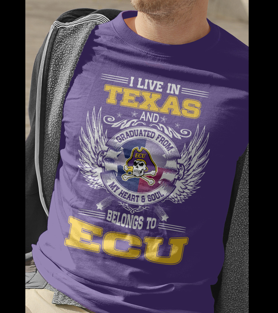 I Live In Texas And Graduated From ECU My Heart And Soul Belongs To ECU T-Shirt