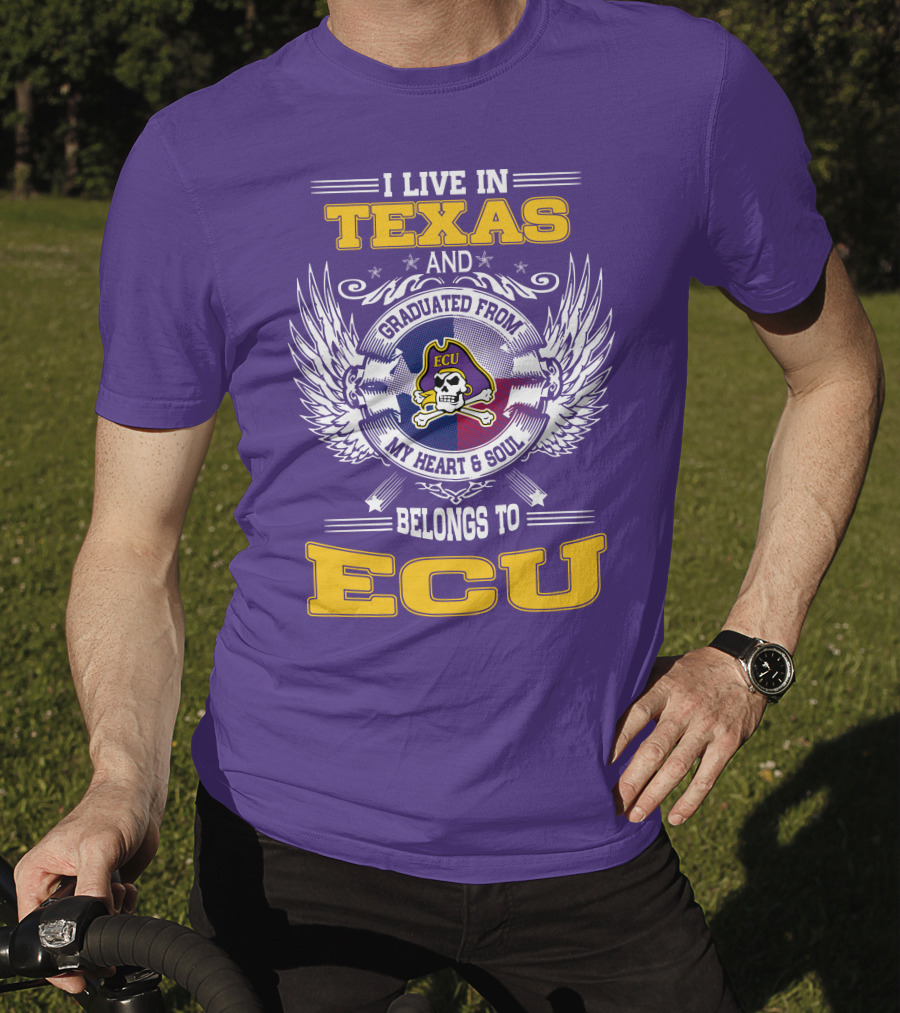 I Live In Texas And Graduated From ECU My Heart And Soul Belongs To ECU T-Shirt