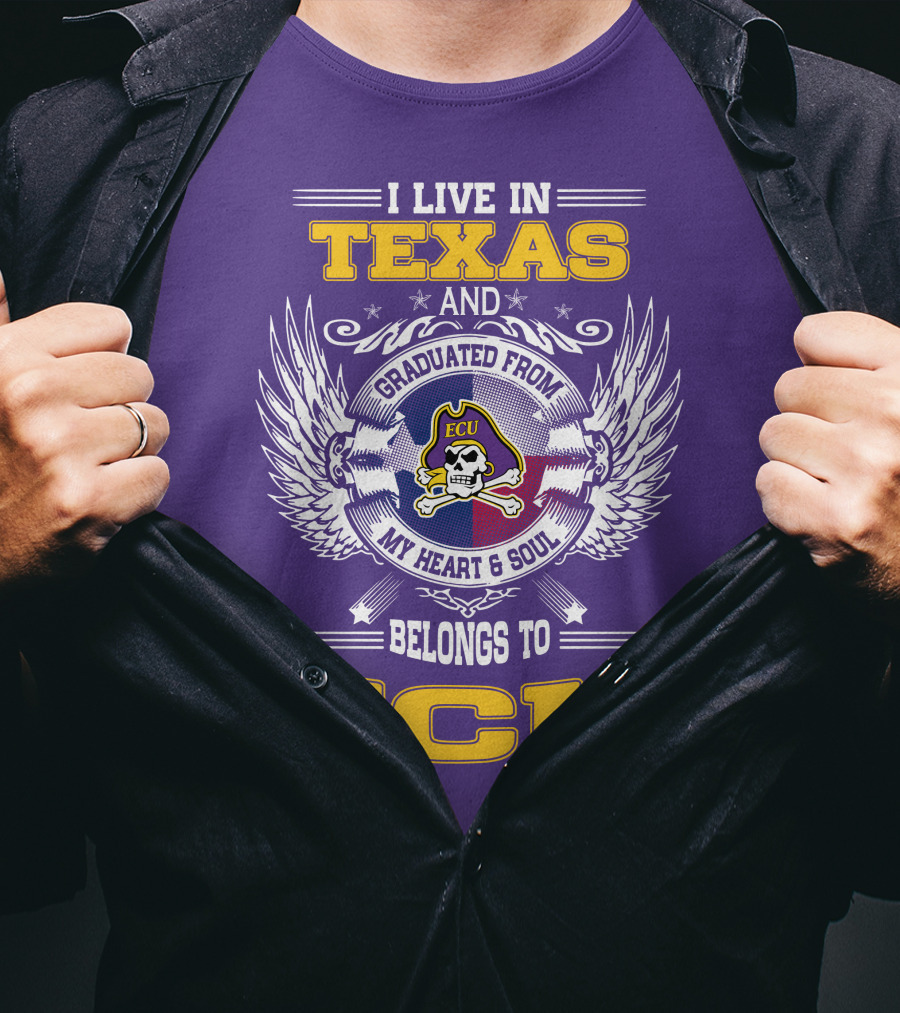 I Live In Texas And Graduated From ECU My Heart And Soul Belongs To ECU T-Shirt