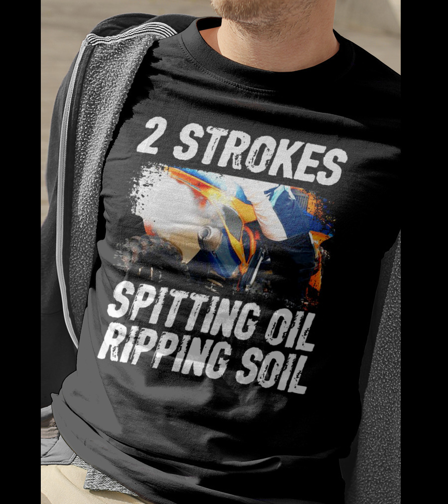 2 Strokes Spitting Oil Ripping Soil Racing T-Shirt