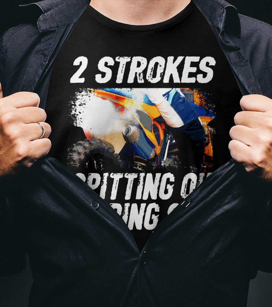 2 Strokes Spitting Oil Ripping Soil Racing T-Shirt
