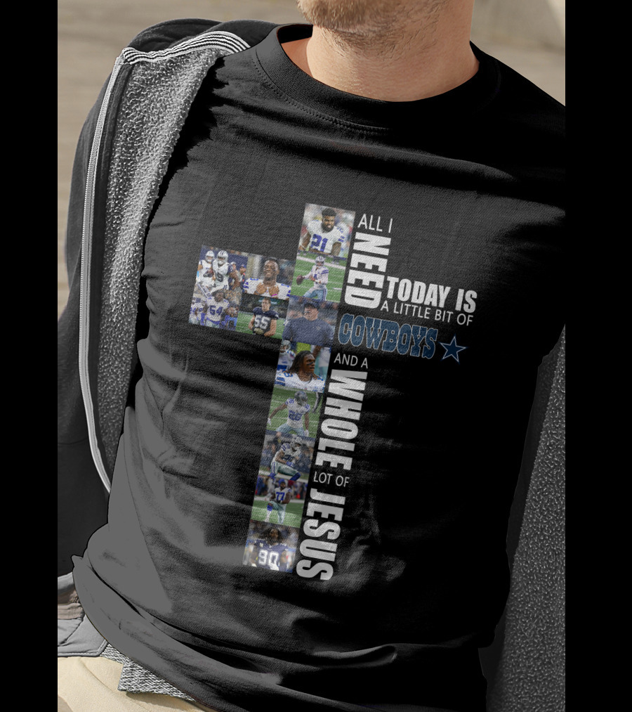 All I Need Today Is A Little Bit Of Cowboys And A Whole Lot Of Jesus T-Shirt