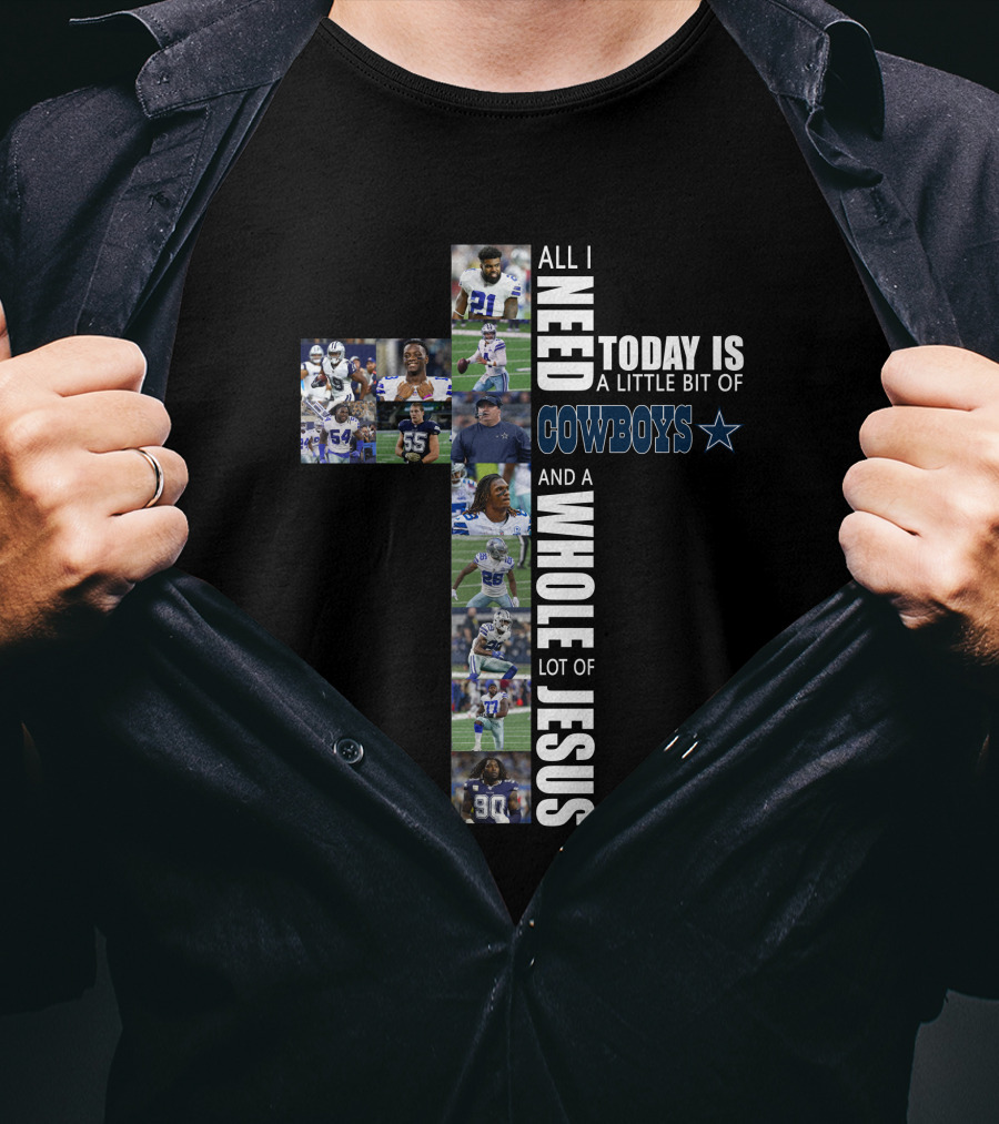 All I Need Today Is A Little Bit Of Cowboys And A Whole Lot Of Jesus T-Shirt