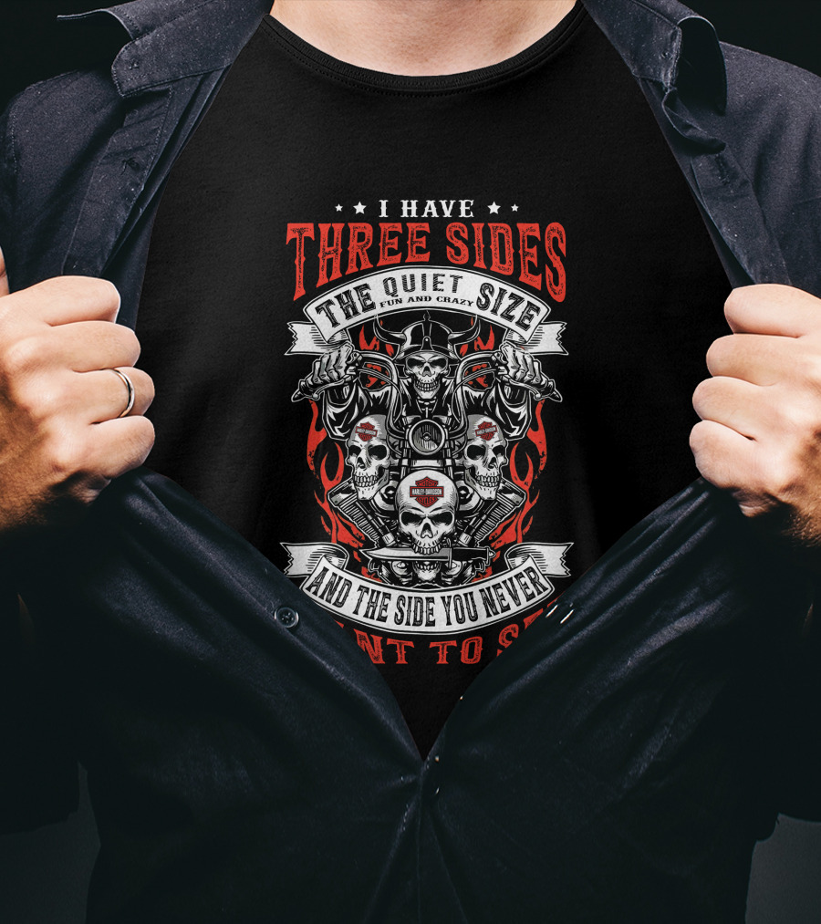 I Have Three Sides The Quiet Side Fun And Crazy And The Side You Never Want To See Harley Davidson Skull T-Shirt