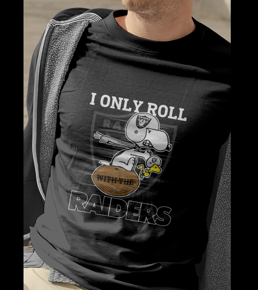 I Only Roll With The Raiders Oakland Raiders T-Shirt