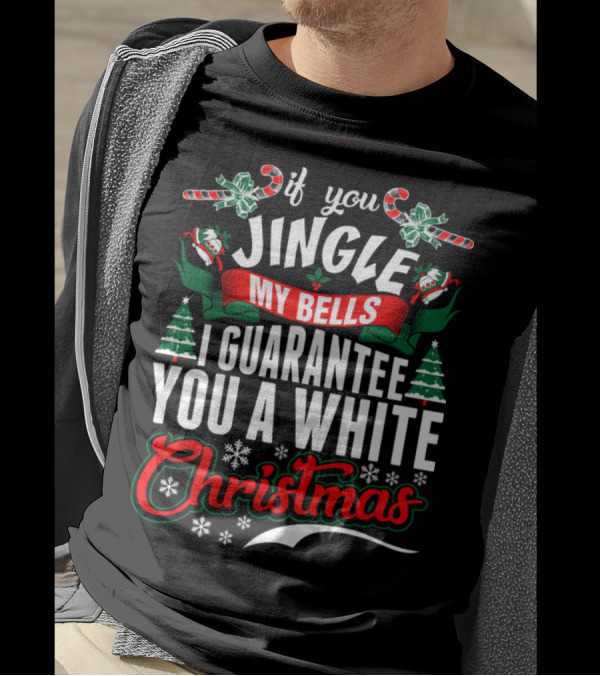 If You Jingle My Bells I Guarantee You A White Christmas Snowflakes Candy Canes Trees T-Shirt