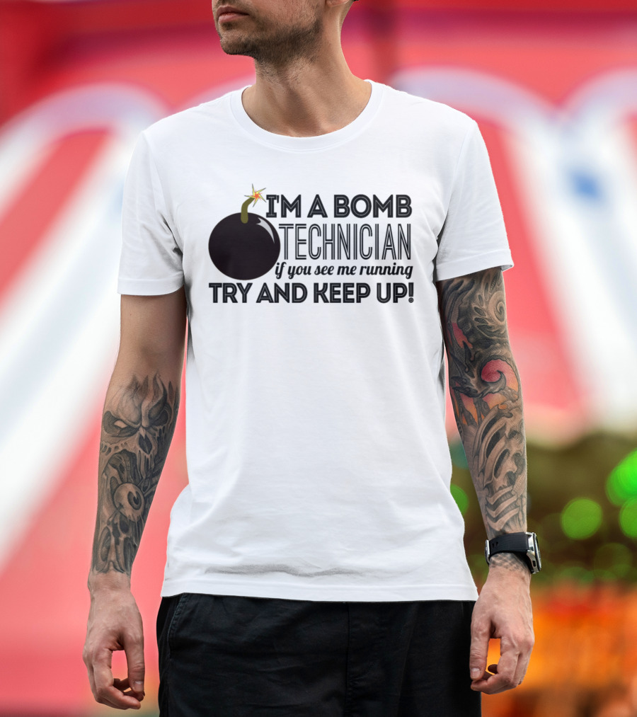 I'm A Bomb Technician If You See Me Running Try And Keep Up T-Shirt