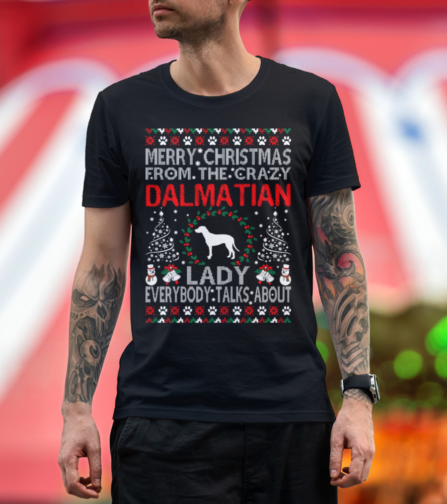 Merry Christmas From the Crazy Dalmatian Lady Everybody Talks About T-Shirt