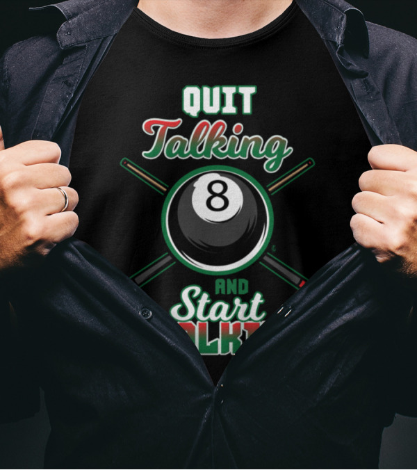 Quit Talking Start Chalking Pool Billiard 8 Ball Cue Sticks T-Shirt