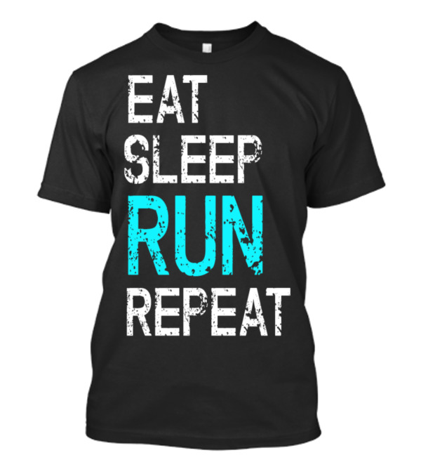 Eat Sleep Run Repeat Running Runner Runners Jogging Jogger Grunge T-Shirt