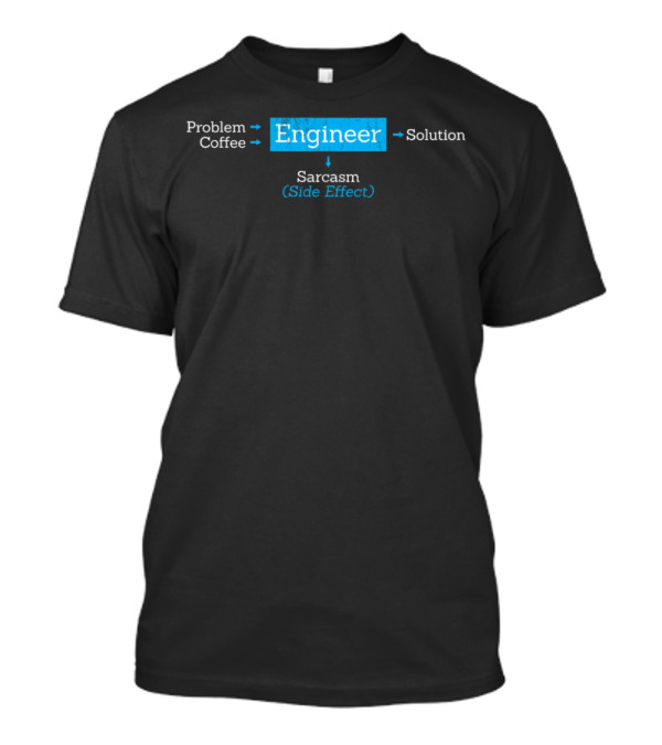 Problem Coffee Engineer Solution Sarcasm Side Effect T-Shirt