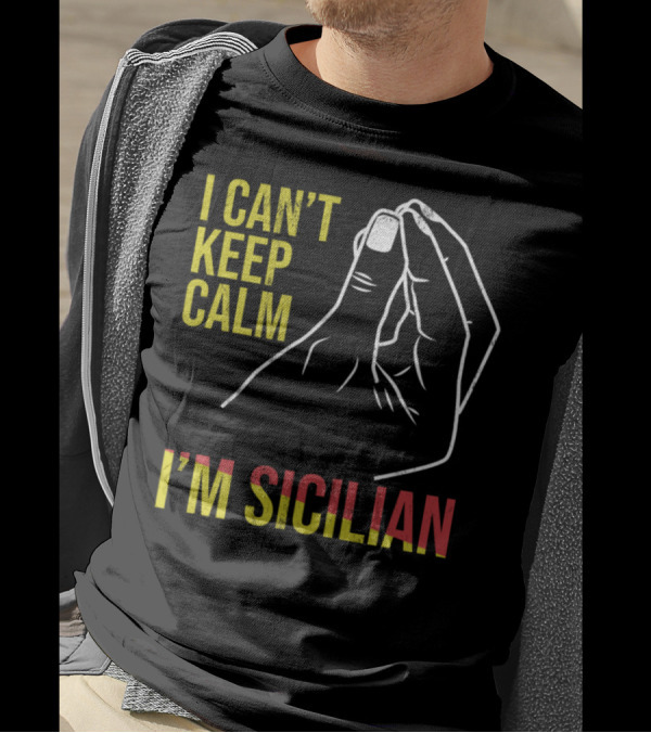 I Can't Keep Calm I'm Sicilian Funny Sicily Hand Gesture T-Shirt