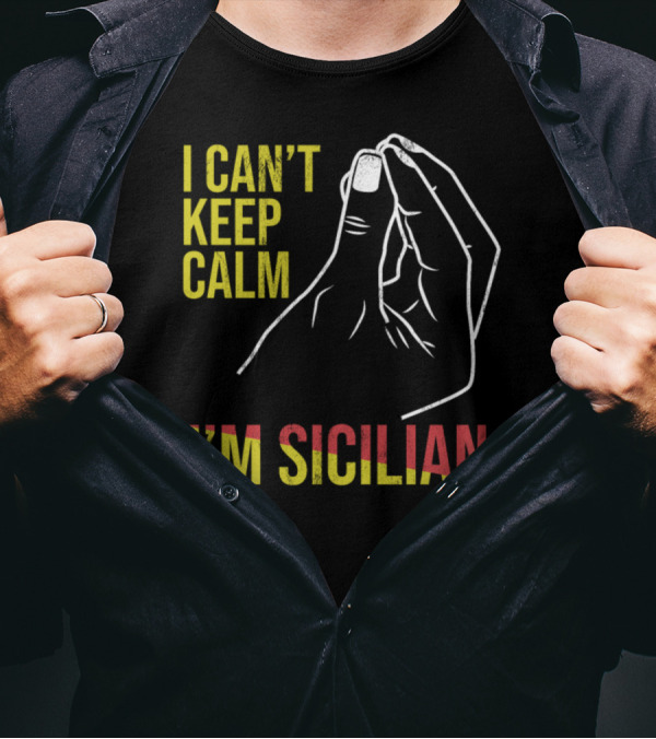I Can't Keep Calm I'm Sicilian Funny Sicily Hand Gesture T-Shirt