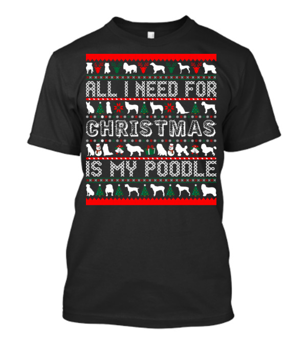 All I Need For Christmas Is My Poodle With Festive Icons And Dog T-Shirt
