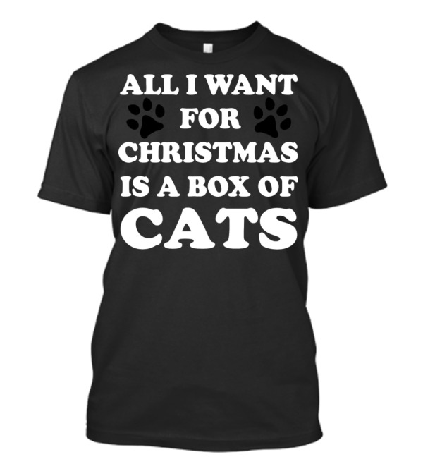 All I Want For Christmas Is A Box Of Cats Paws T-Shirt