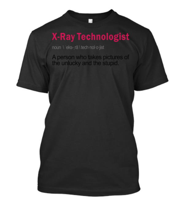 Funny Definition X-Ray Technologist Job Unlucky And Stupid T-Shirt